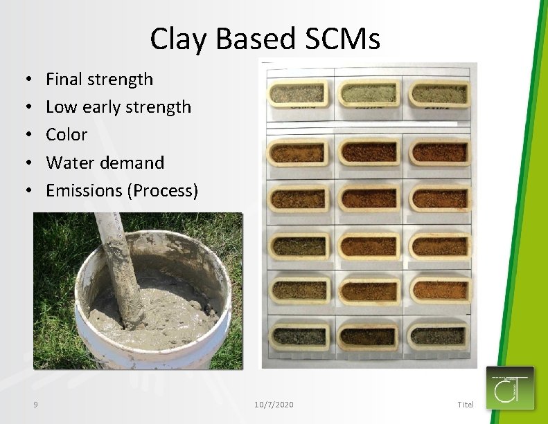 Clay Based SCMs Final strength Low early strength Color Water demand Emissions (Process) •