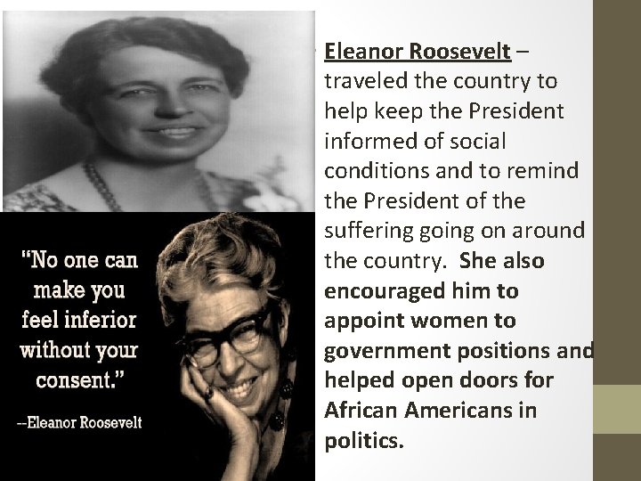  • Eleanor Roosevelt – traveled the country to help keep the President informed