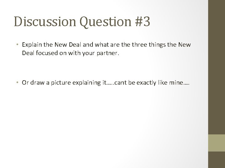 Discussion Question #3 • Explain the New Deal and what are three things the