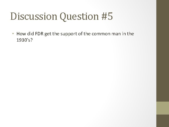 Discussion Question #5 • How did FDR get the support of the common man