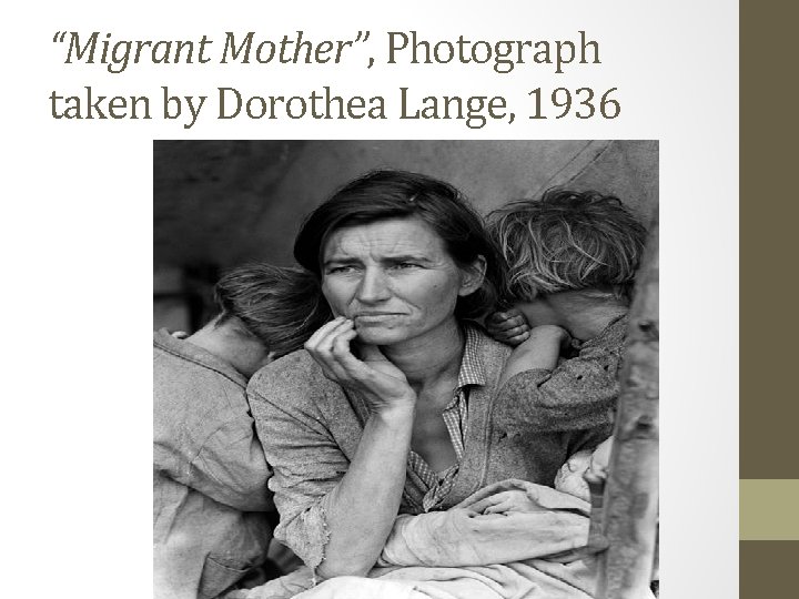 “Migrant Mother”, Photograph taken by Dorothea Lange, 1936 