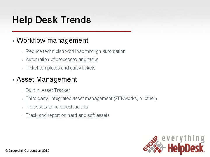 Help Desk Trends • • Workflow management - Reduce technician workload through automation -