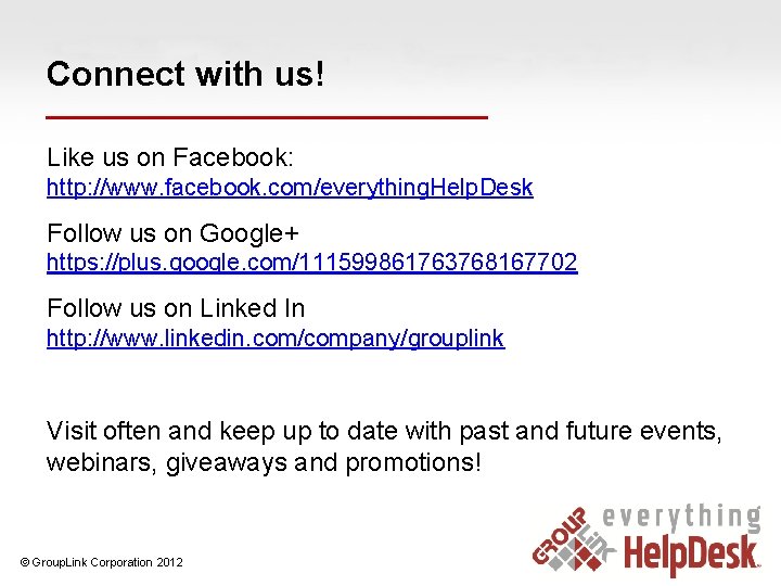 Connect with us! Like us on Facebook: http: //www. facebook. com/everything. Help. Desk Follow