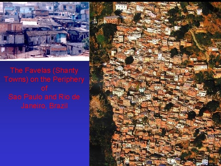 The Favelas (Shanty Towns) on the Periphery of Sao Paulo and Rio de Janeiro,