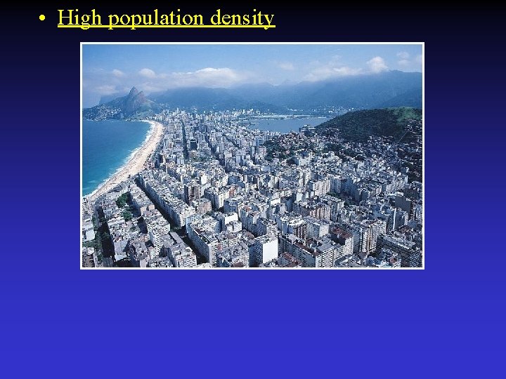  • High population density 