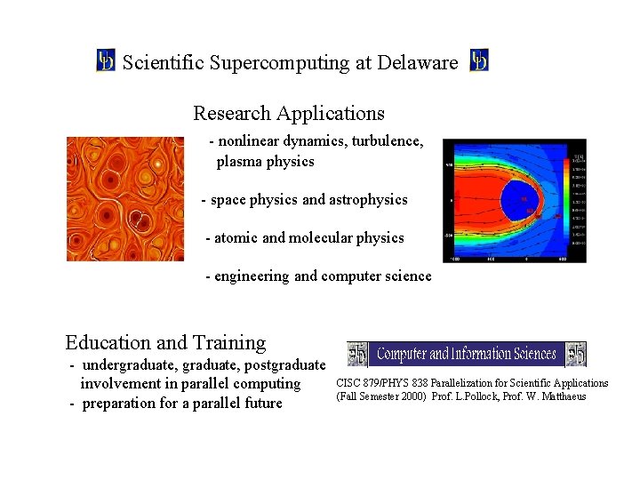 Scientific Supercomputing at Delaware Research Applications - nonlinear dynamics, turbulence, plasma physics - space