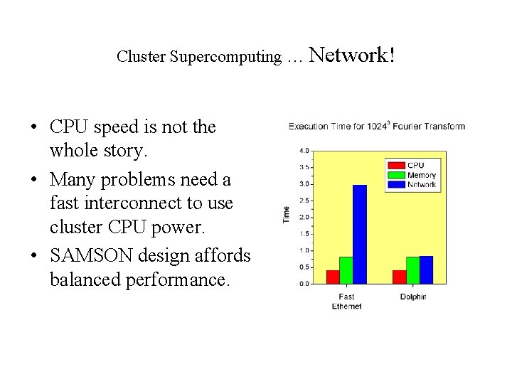 Cluster Supercomputing … Network! • CPU speed is not the whole story. • Many