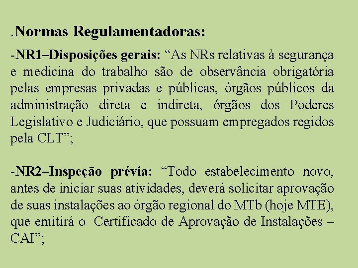 . Normas Regulamentadoras: -NR 1–Disposições gerais: “As NRs relativas à segurança e medicina do