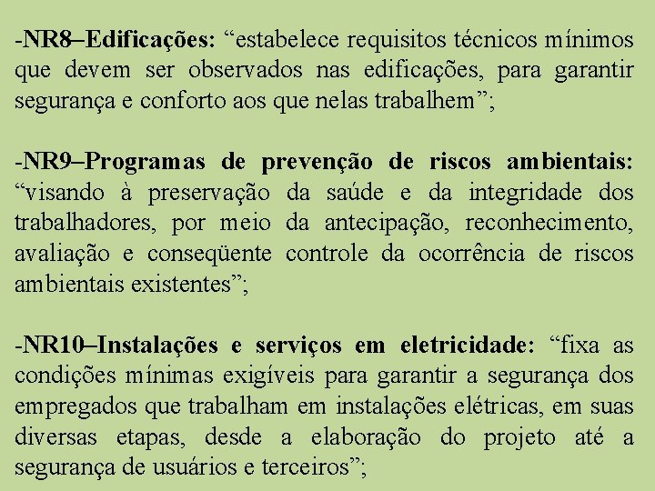 -NR 8–Edificações: “estabelece requisitos técnicos mínimos que devem ser observados nas edificações, para garantir