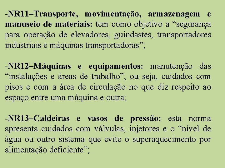 -NR 11–Transporte, movimentação, armazenagem e manuseio de materiais: tem como objetivo a “segurança para