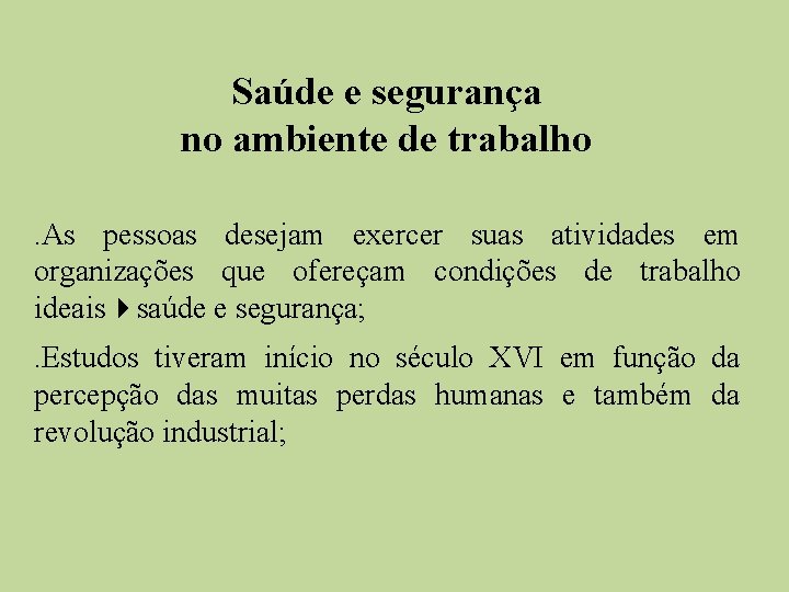 Saúde e segurança no ambiente de trabalho . As pessoas desejam exercer suas atividades