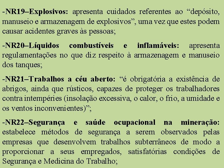 -NR 19–Explosivos: apresenta cuidados referentes ao “depósito, manuseio e armazenagem de explosivos”, uma vez