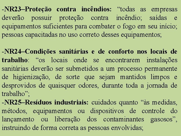 -NR 23–Proteção contra incêndios: “todas as empresas deverão possuir proteção contra incêndio; saídas e