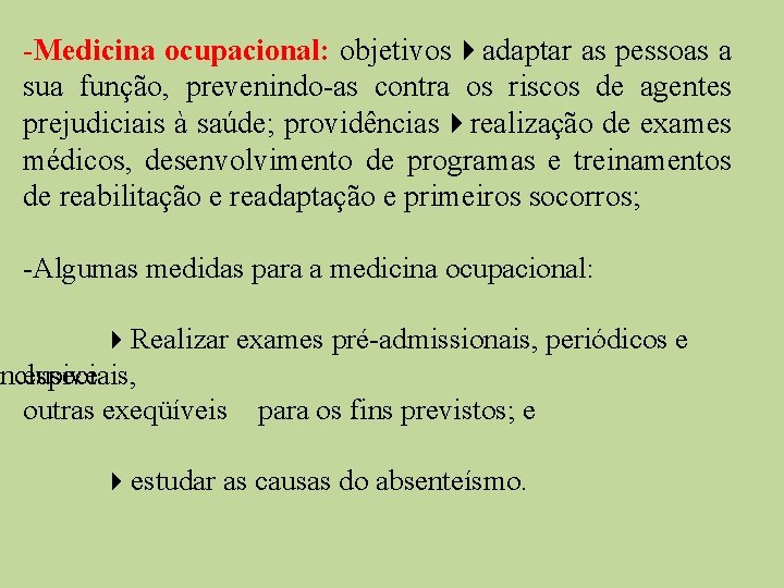 -Medicina ocupacional: objetivos adaptar as pessoas a sua função, prevenindo-as contra os riscos de