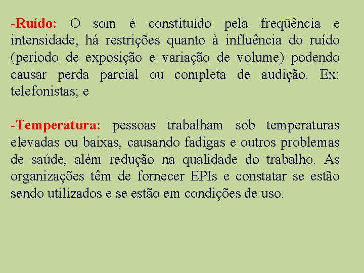 -Ruído: O som é constituído pela freqüência e intensidade, há restrições quanto à influência