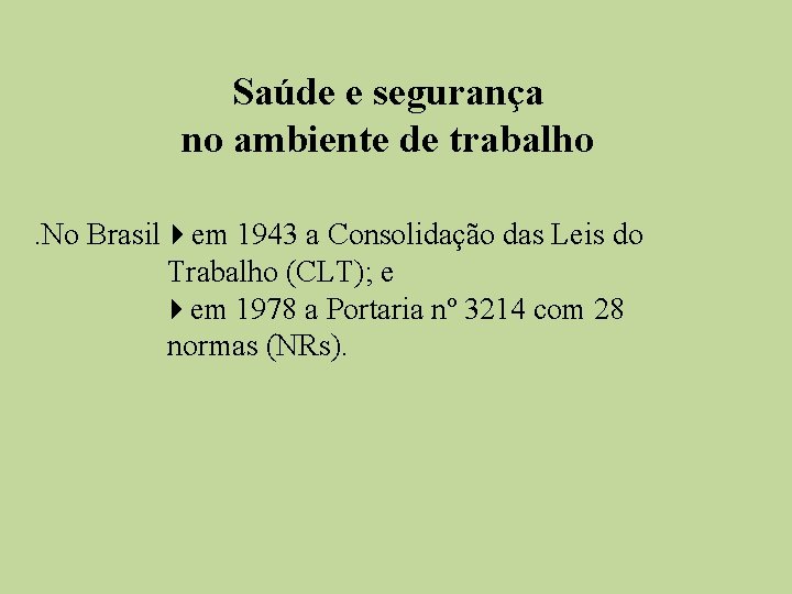 Saúde e segurança no ambiente de trabalho . No Brasil em 1943 a Consolidação