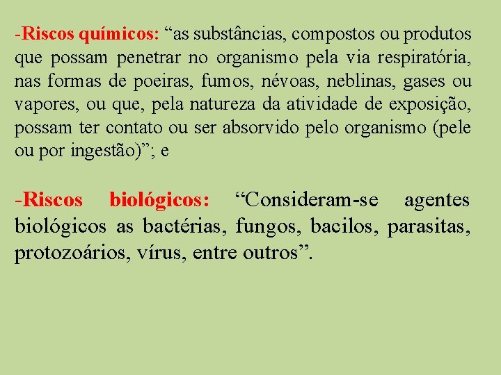 -Riscos químicos: “as substâncias, compostos ou produtos que possam penetrar no organismo pela via