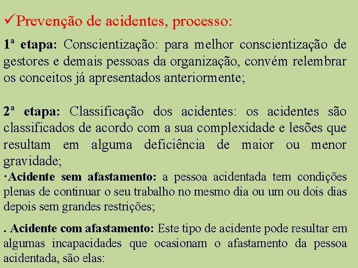 üPrevenção de acidentes, processo: 1ª etapa: Conscientização: para melhor conscientização de gestores e demais