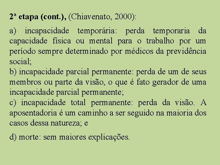 2ª etapa (cont. ), (Chiavenato, 2000): a) incapacidade temporária: perda temporaria da capacidade física