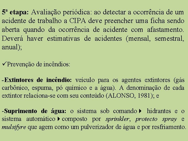 5ª etapa: Avaliação periódica: ao detectar a ocorrência de um acidente de trabalho a