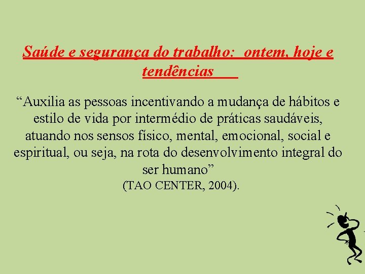 Saúde e segurança do trabalho: ontem, hoje e tendências “Auxilia as pessoas incentivando a