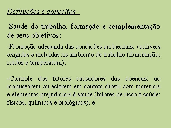 Definições e conceitos. Saúde do trabalho, formação e complementação de seus objetivos: -Promoção adequada