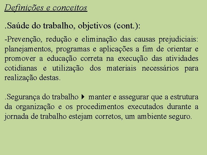 Definições e conceitos. Saúde do trabalho, objetivos (cont. ): -Prevenção, redução e eliminação das