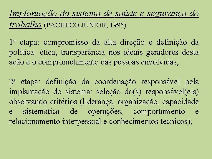 Implantação do sistema de saúde e segurança do trabalho (PACHECO JUNIOR, 1995) 1 a