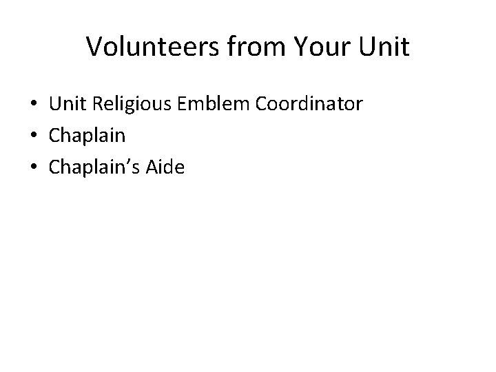 Volunteers from Your Unit • Unit Religious Emblem Coordinator • Chaplain’s Aide 