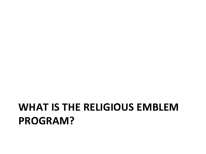 WHAT IS THE RELIGIOUS EMBLEM PROGRAM? 