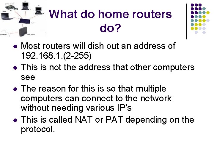 What do home routers do? l l Most routers will dish out an address