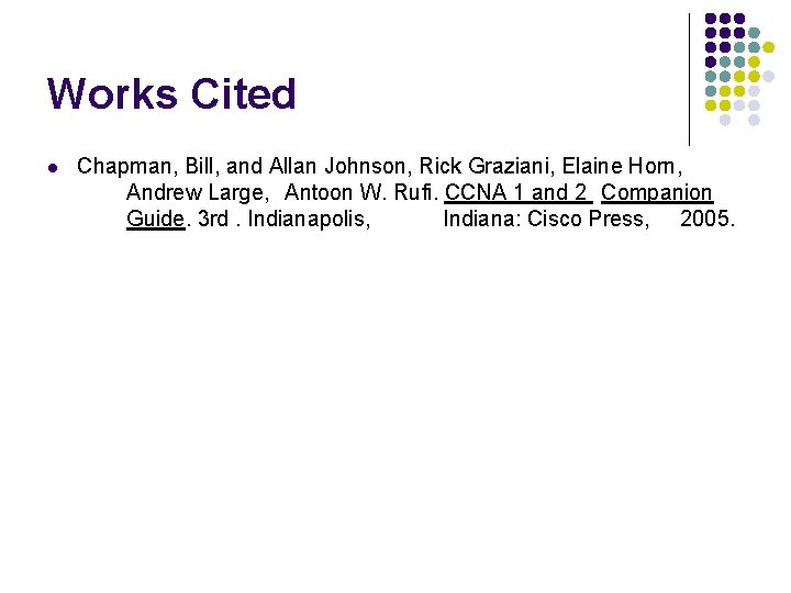 Works Cited l Chapman, Bill, and Allan Johnson, Rick Graziani, Elaine Horn, Andrew Large,