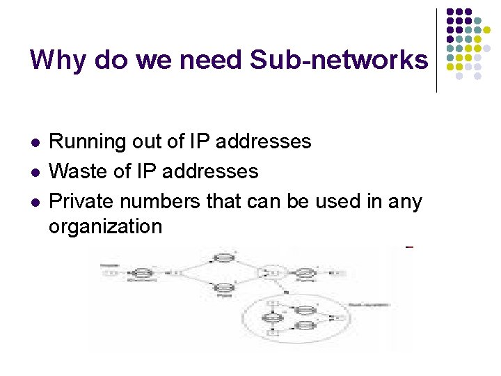 Why do we need Sub-networks l l l Running out of IP addresses Waste