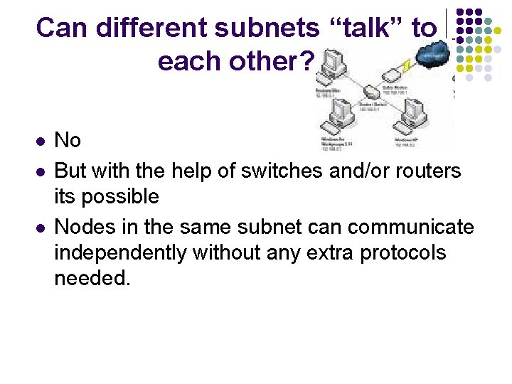 Can different subnets “talk” to each other? l l l No But with the