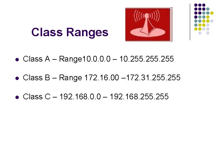 Class Ranges l Class A – Range 10. 0 – 10. 255 l Class