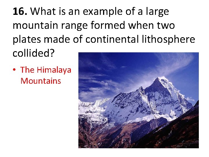 16. What is an example of a large mountain range formed when two plates