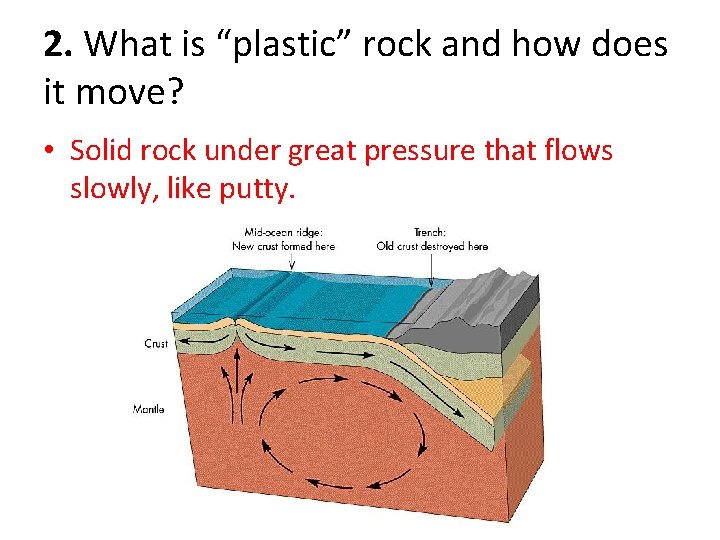 2. What is “plastic” rock and how does it move? • Solid rock under