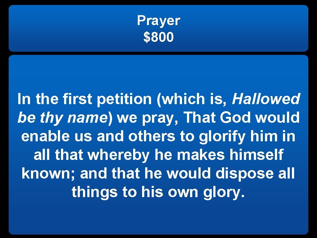 Prayer $800 In the first petition (which is, Hallowed be thy name) we pray,