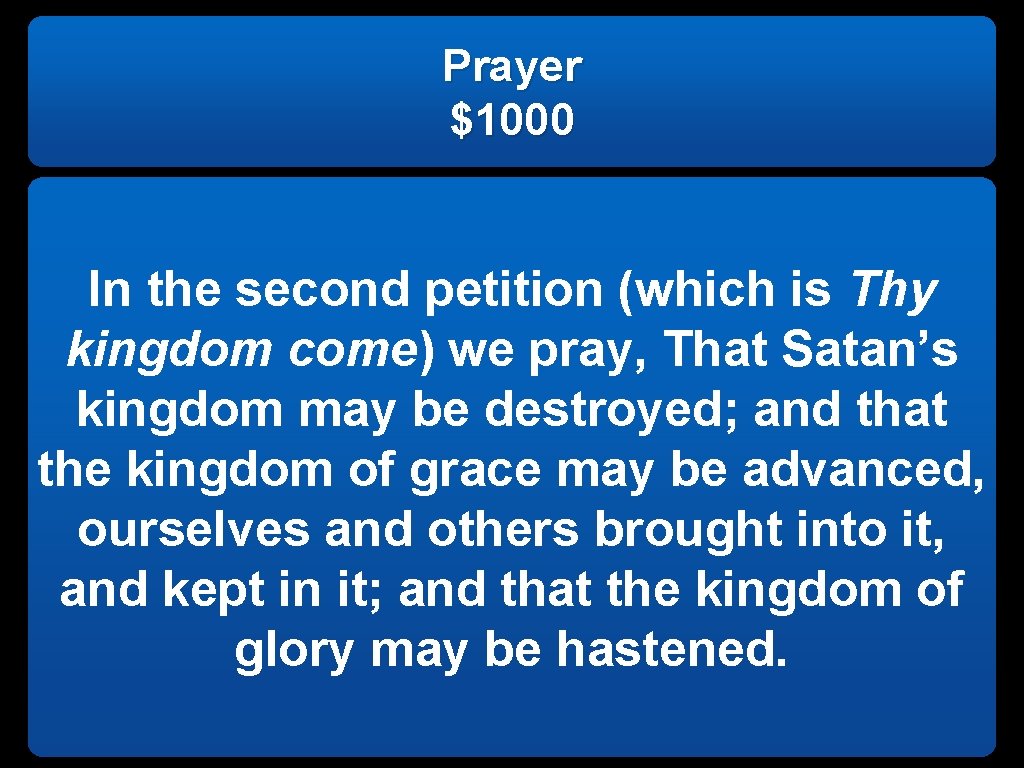 Prayer $1000 In the second petition (which is Thy kingdom come) we pray, That