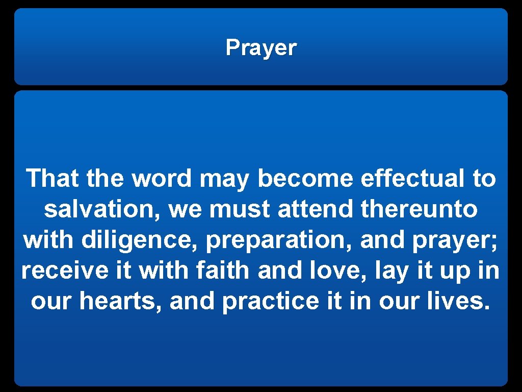 Prayer That the word may become effectual to salvation, we must attend thereunto with