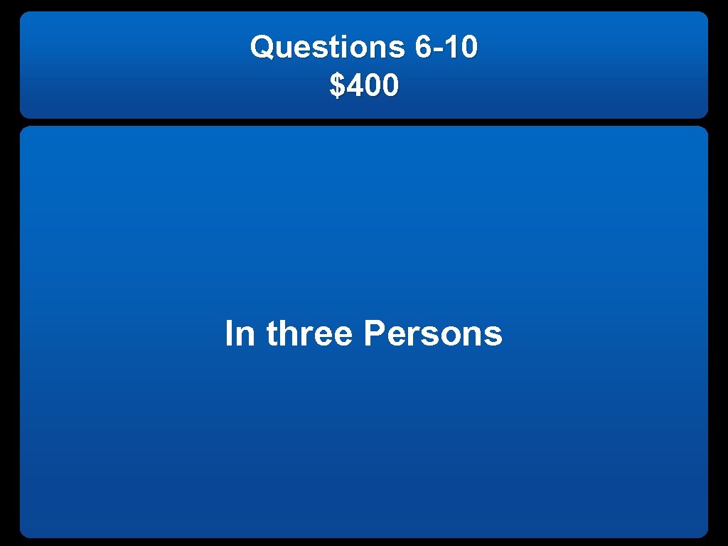 Questions 6 -10 $400 In three Persons 