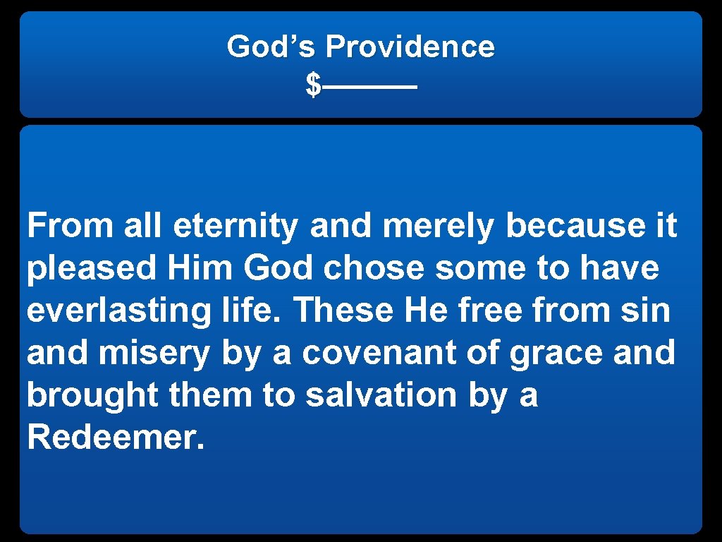 God’s Providence $——— From all eternity and merely because it pleased Him God chose