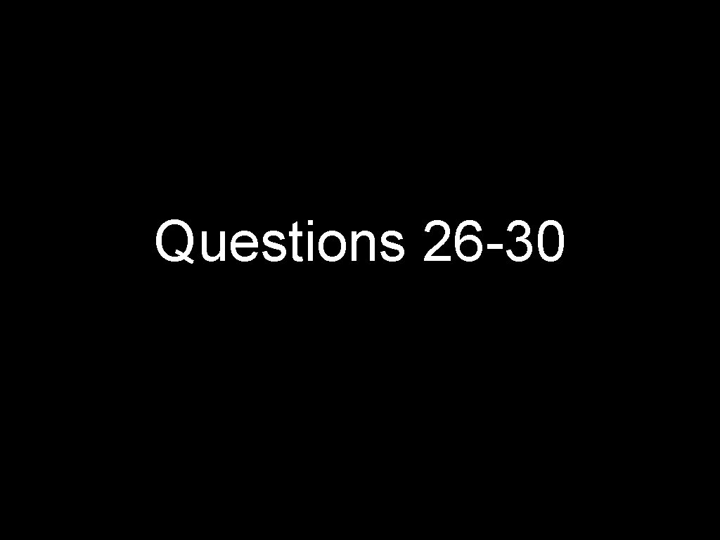 Questions 26 -30 