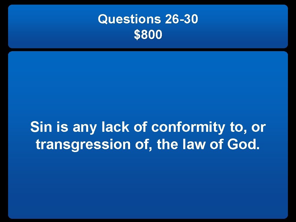 Questions 26 -30 $800 Sin is any lack of conformity to, or transgression of,