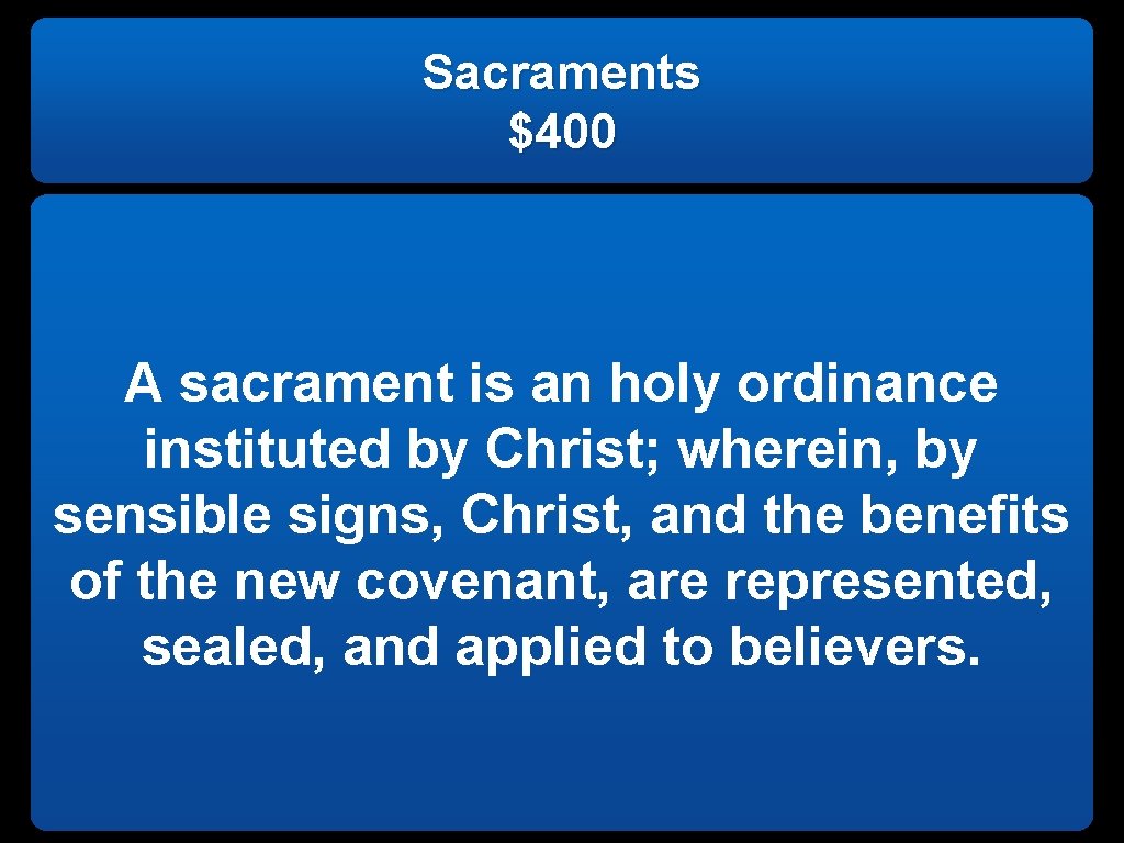 Sacraments $400 A sacrament is an holy ordinance instituted by Christ; wherein, by sensible