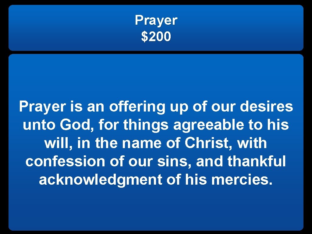 Prayer $200 Prayer is an offering up of our desires unto God, for things