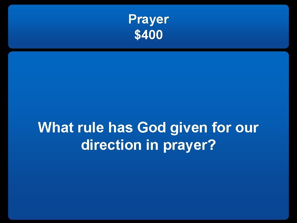 Prayer $400 What rule has God given for our direction in prayer? 