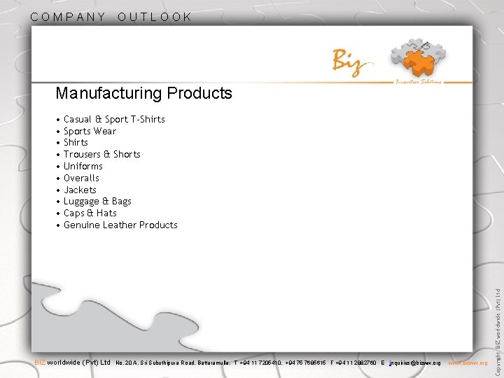 COMPANY OUTLOOK Manufacturing Products BIZ worldwide (Pvt) Ltd No. 20 A, Sri Subuthipura Road,