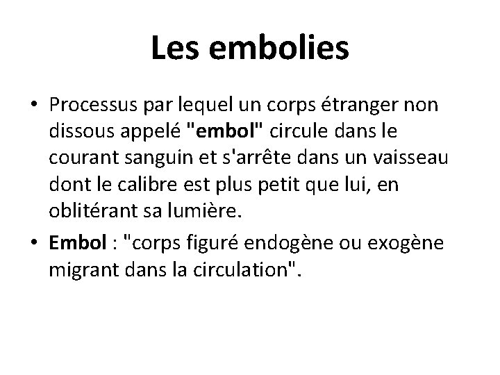 Les embolies • Processus par lequel un corps étranger non dissous appelé "embol" circule