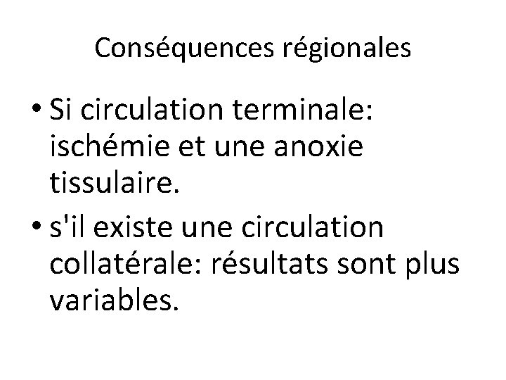 Conséquences régionales • Si circulation terminale: ischémie et une anoxie tissulaire. • s'il existe